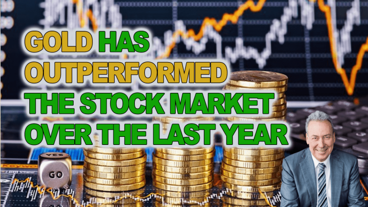 Gold Has Outperformed The Stock Market Over The Last Year